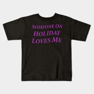 Someone On Holiday Loves Me (Romantic, Aesthetic & Wavy Purple Serif Font Text) Kids T-Shirt